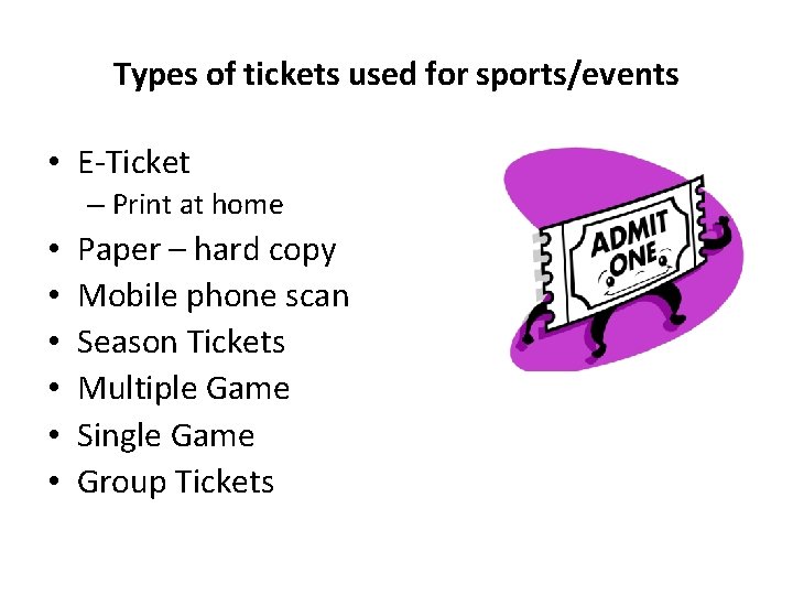 Types of tickets used for sports/events • E-Ticket – Print at home • • Types of tickets used for sports/events • E-Ticket – Print at home • •