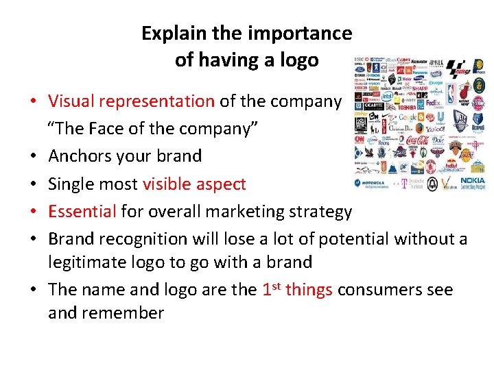 Explain the importance of having a logo • Visual representation of the company “The