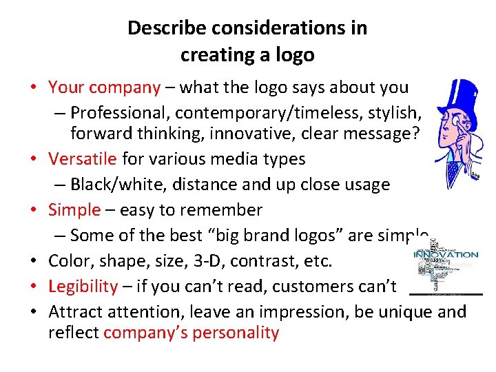 Describe considerations in creating a logo • Your company – what the logo says