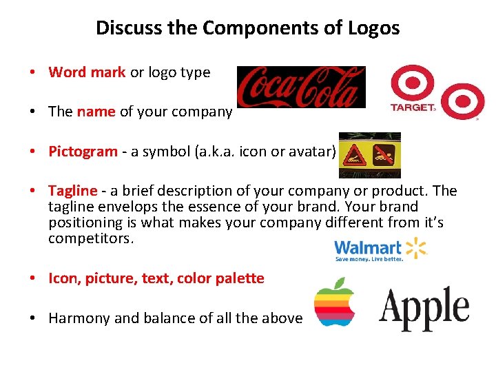 Discuss the Components of Logos • Word mark or logo type • The name