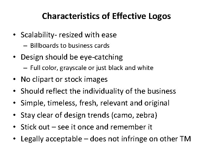 Characteristics of Effective Logos • Scalability- resized with ease – Billboards to business cards