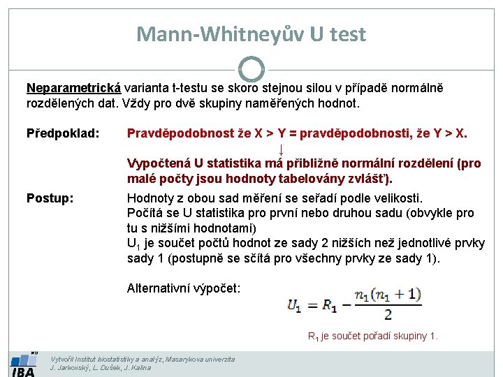 Mann-Whitneyův U test Neparametrická varianta t-testu se skoro stejnou silou v případě normálně rozdělených