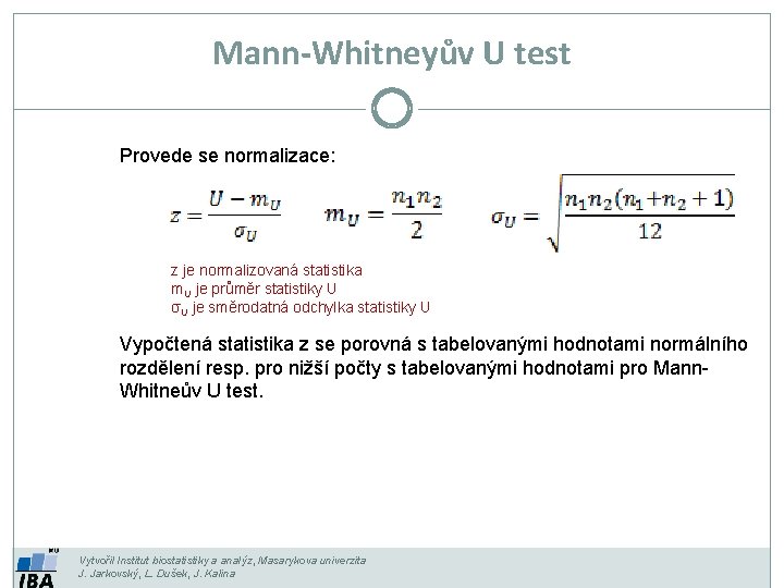 Mann-Whitneyův U test Provede se normalizace: z je normalizovaná statistika m. U je průměr