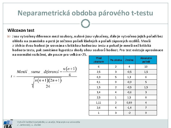 Neparametrická obdoba párového t-testu Wilcoxon test Jsou vytvořeny diference mezi soubory, nulové jsou vyloučeny,