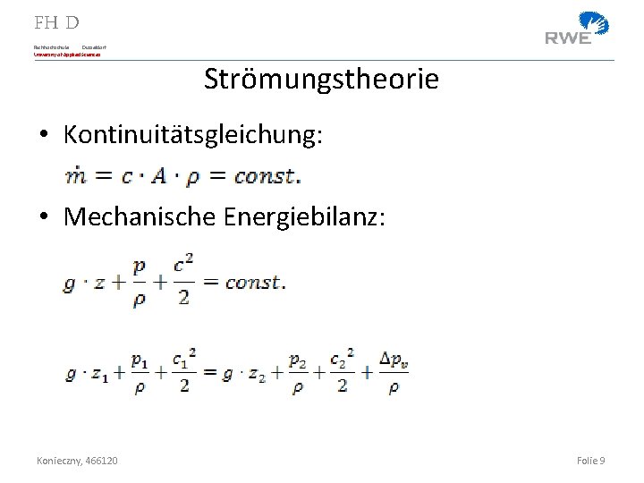 FH D Fachhochschule Düsseldorf University of Applied Sciences Strömungstheorie • Kontinuitätsgleichung: • Mechanische Energiebilanz: