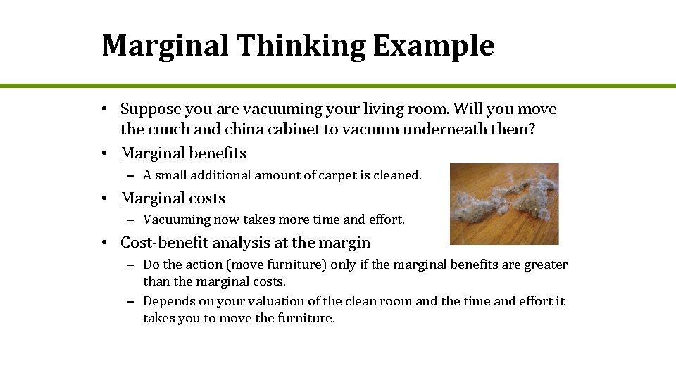 Marginal Thinking Example • Suppose you are vacuuming your living room. Will you move