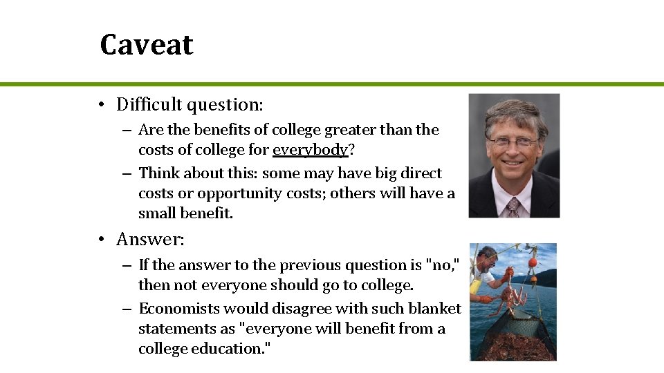 Caveat • Difficult question: – Are the benefits of college greater than the costs