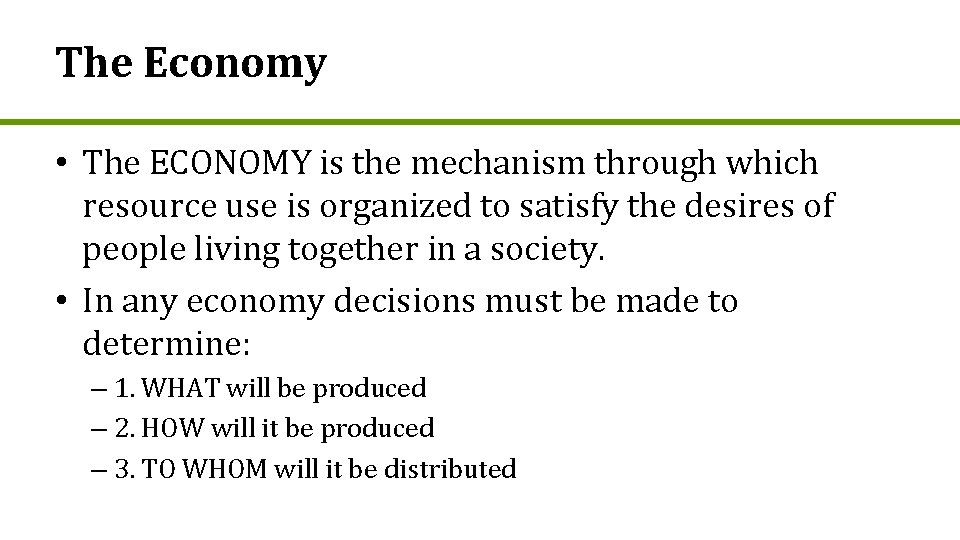 The Economy • The ECONOMY is the mechanism through which resource use is organized