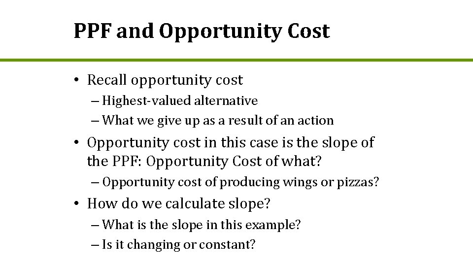 PPF and Opportunity Cost • Recall opportunity cost – Highest-valued alternative – What we