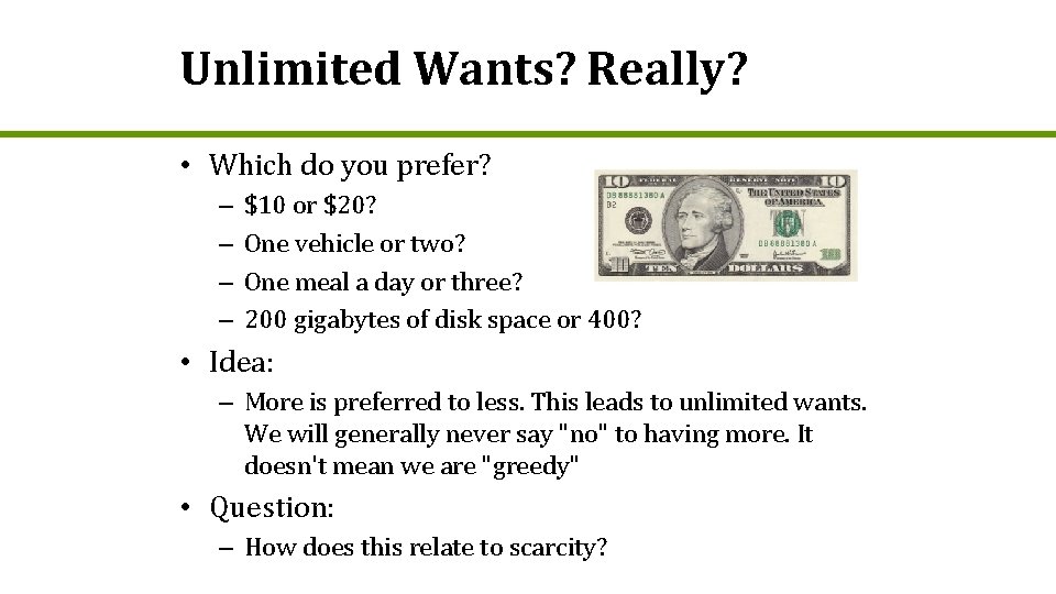 Unlimited Wants? Really? • Which do you prefer? – – $10 or $20? One