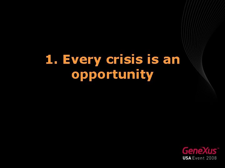 1. Every crisis is an opportunity 