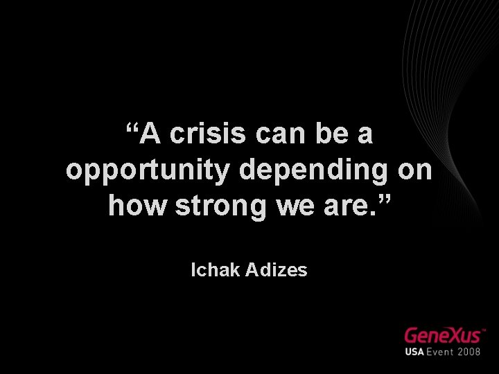 “A crisis can be a opportunity depending on how strong we are. ” Ichak