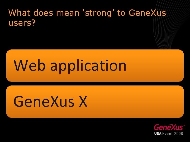 What does mean ‘strong’ to Gene. Xus users? Web application Gene. Xus X 