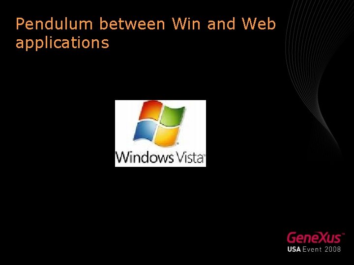 Pendulum between Win and Web applications 