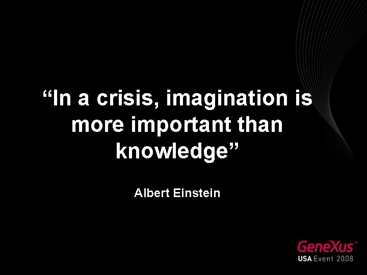 “In a crisis, imagination is more important than knowledge” Albert Einstein 