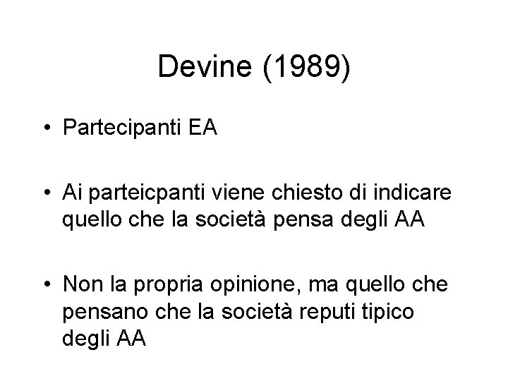 Devine (1989) • Partecipanti EA • Ai parteicpanti viene chiesto di indicare quello che