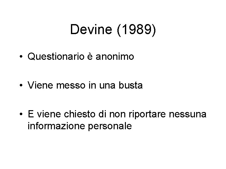 Devine (1989) • Questionario è anonimo • Viene messo in una busta • E