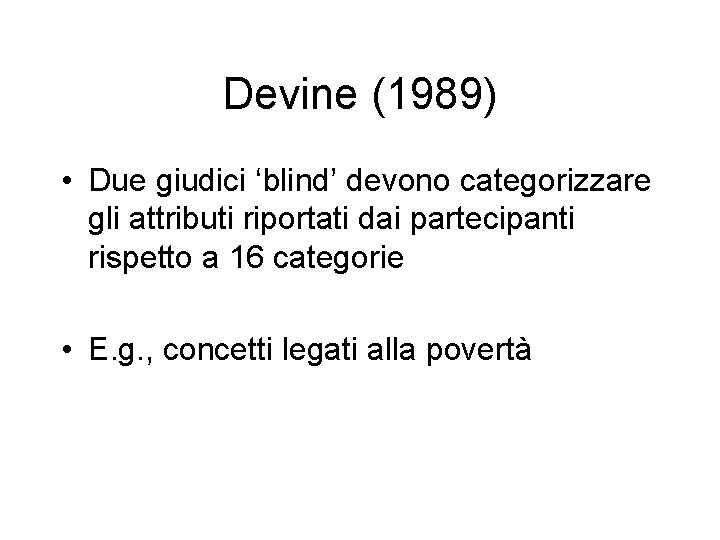 Devine (1989) • Due giudici ‘blind’ devono categorizzare gli attributi riportati dai partecipanti rispetto