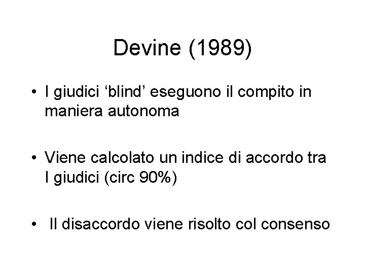 Devine (1989) • I giudici ‘blind’ eseguono il compito in maniera autonoma • Viene