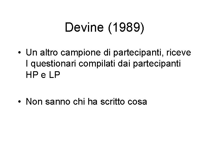 Devine (1989) • Un altro campione di partecipanti, riceve I questionari compilati dai partecipanti