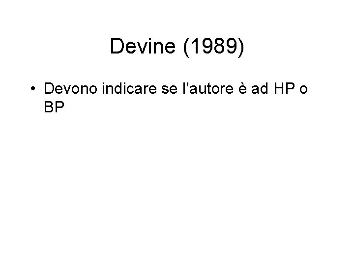 Devine (1989) • Devono indicare se l’autore è ad HP o BP 