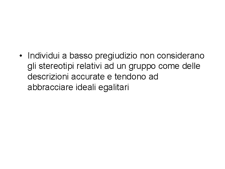  • Individui a basso pregiudizio non considerano gli stereotipi relativi ad un gruppo