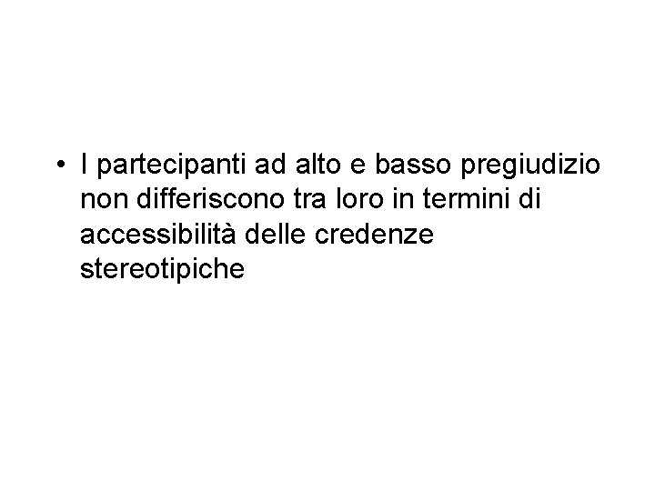  • I partecipanti ad alto e basso pregiudizio non differiscono tra loro in