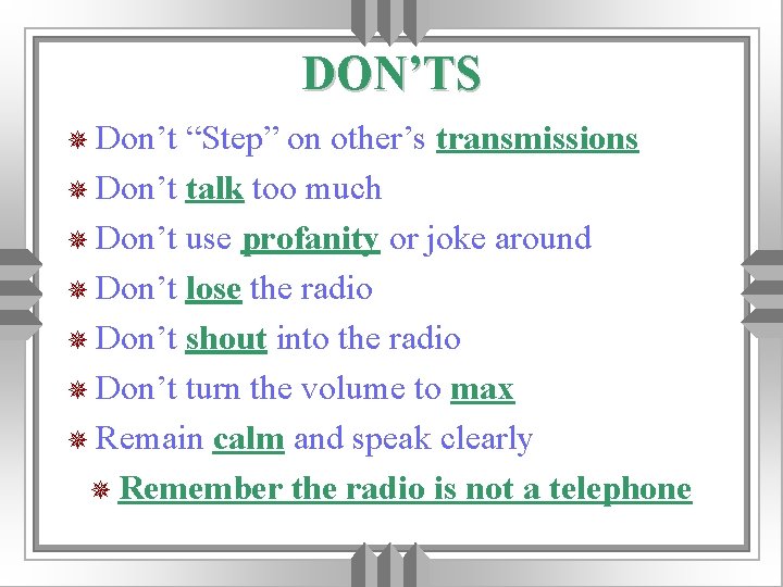 DON’TS ¯ Don’t “Step” on other’s transmissions ¯ Don’t talk too much ¯ Don’t