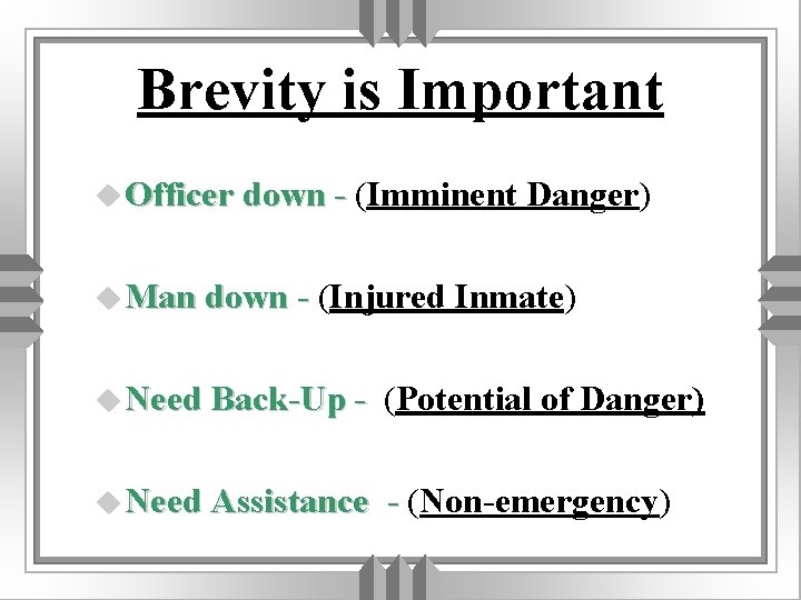 Brevity is Important u Officer down - (Imminent u Man down - (Injured Danger)