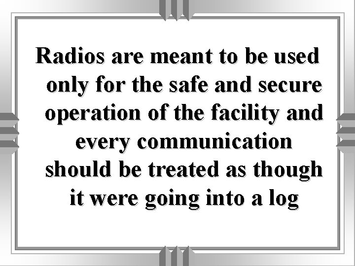 Radios are meant to be used only for the safe and secure operation of