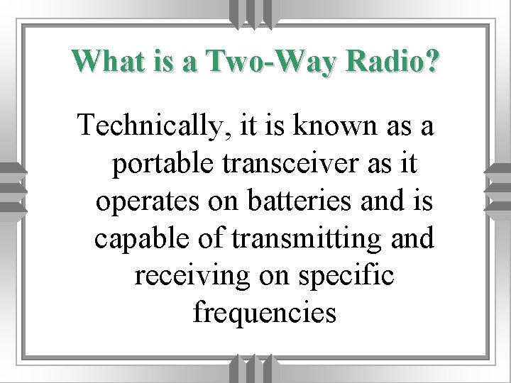 What is a Two-Way Radio? Technically, it is known as a portable transceiver as