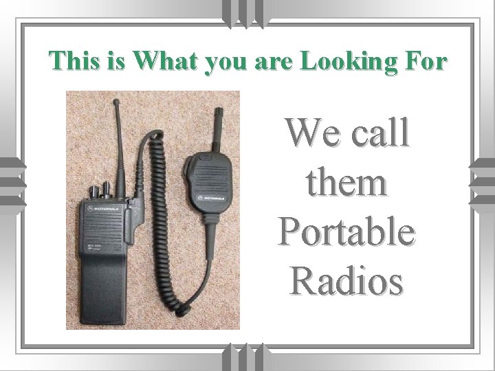 This is What you are Looking For We call them Portable Radios 