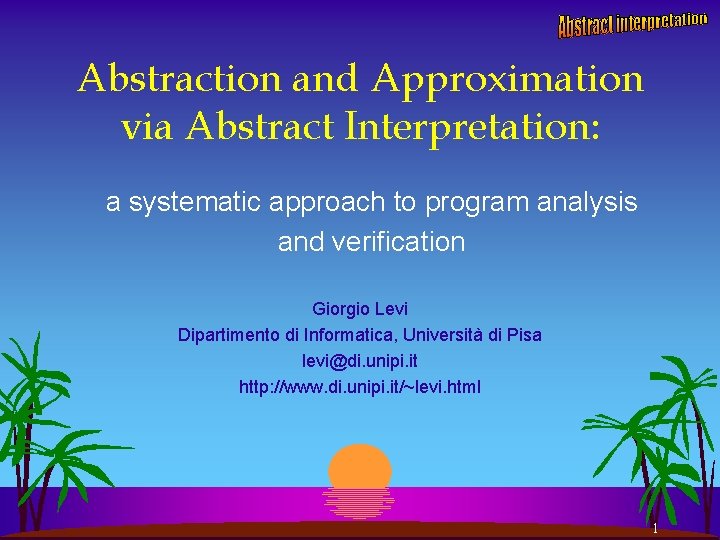 Abstraction and Approximation via Abstract Interpretation: a systematic approach to program analysis and verification
