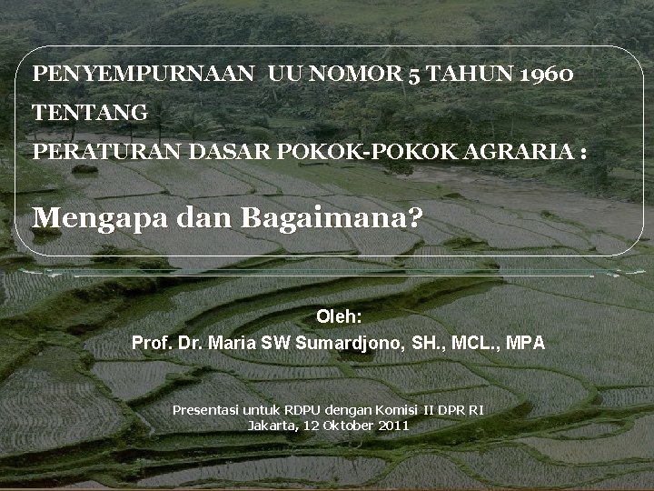 PENYEMPURNAAN UU NOMOR 5 TAHUN 1960 TENTANG PERATURAN DASAR POKOK-POKOK AGRARIA : Mengapa dan