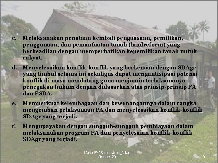 c. Melaksanakan penataan kembali penguasaan, pemilikan, penggunaan, dan pemanfaatan tanah (landreform) yang berkeadilan dengan