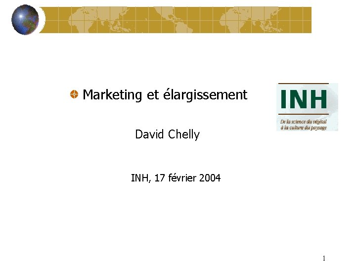 Marketing et élargissement David Chelly INH, 17 février 2004 1 