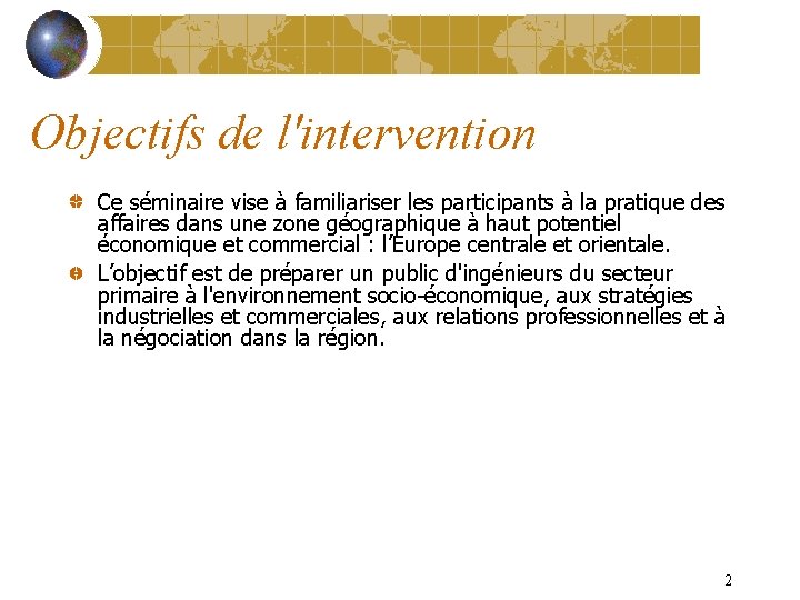 Objectifs de l'intervention Ce séminaire vise à familiariser les participants à la pratique des