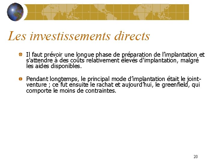 Les investissements directs Il faut prévoir une longue phase de préparation de l’implantation et