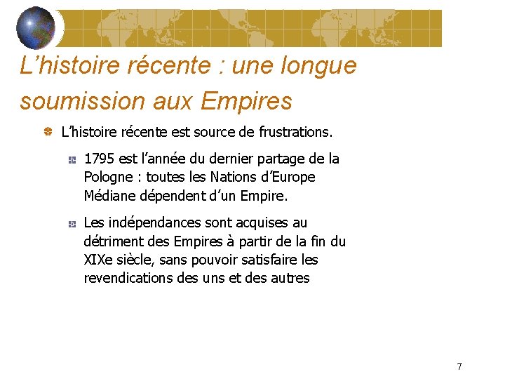 L’histoire récente : une longue soumission aux Empires L’histoire récente est source de frustrations.