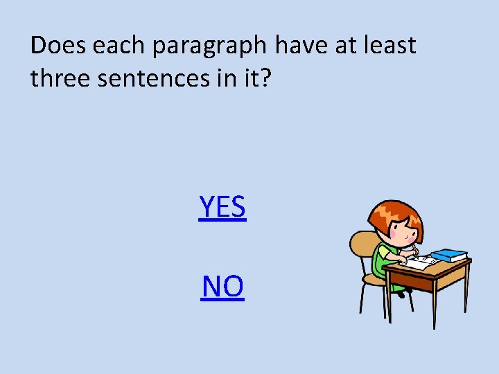 Does each paragraph have at least three sentences in it? YES NO 