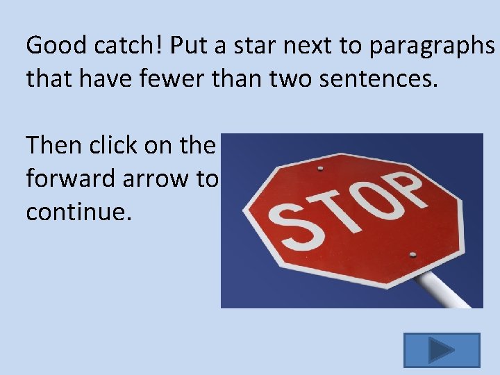 Good catch! Put a star next to paragraphs that have fewer than two sentences.