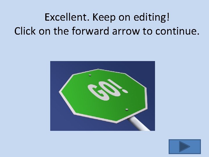 Excellent. Keep on editing! Click on the forward arrow to continue. 