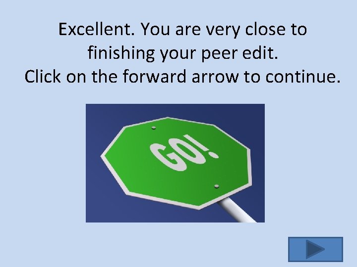 Excellent. You are very close to finishing your peer edit. Click on the forward