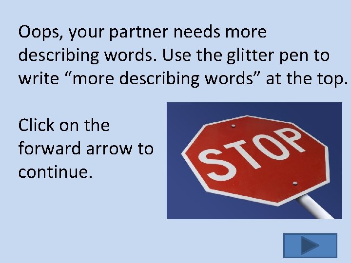 Oops, your partner needs more describing words. Use the glitter pen to write “more