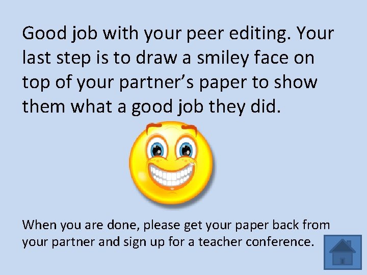 Good job with your peer editing. Your last step is to draw a smiley