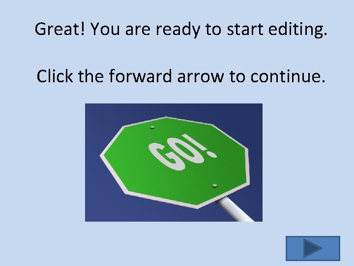 Great! You are ready to start editing. Click the forward arrow to continue. 