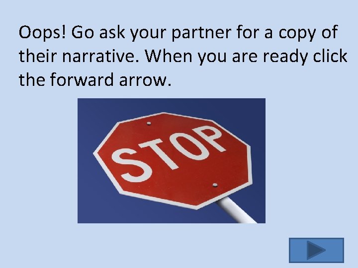 Oops! Go ask your partner for a copy of their narrative. When you are