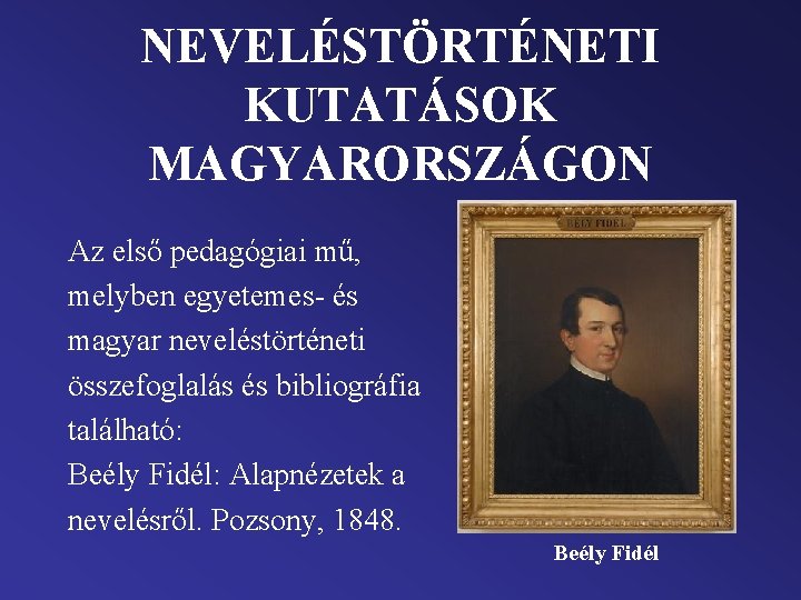 NEVELÉSTÖRTÉNETI KUTATÁSOK MAGYARORSZÁGON Az első pedagógiai mű, melyben egyetemes- és magyar neveléstörténeti összefoglalás és