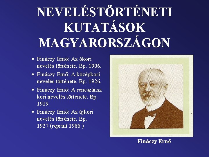 NEVELÉSTÖRTÉNETI KUTATÁSOK MAGYARORSZÁGON · Fináczy Ernő: Az ókori nevelés története. Bp. 1906. · Fináczy