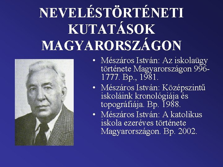NEVELÉSTÖRTÉNETI KUTATÁSOK MAGYARORSZÁGON • Mészáros István: Az iskolaügy története Magyarországon 9961777. Bp. , 1981.